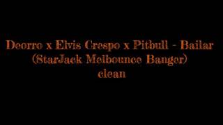 Starjack - Bailar - Deorro X Elvis Crespo X Pitbull - ( Hype Og / * Bonus * Melbounce Banger ) Clean