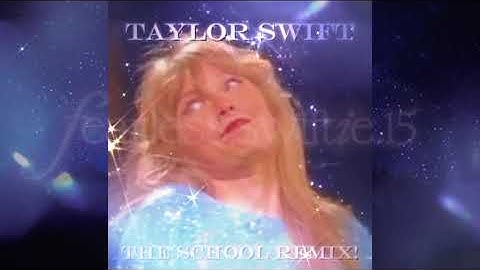 ✨Taylor Swift- The School Remix! ✨