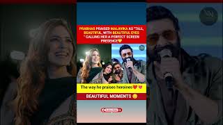 The Way Prabhas Praises Heroines Malavika Mohanan Special