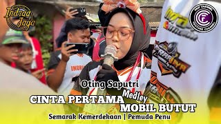CINTA PERTAMA MOBIL BUTUT MEDLEY . VOC . OTING SAPUTRI | INDRA JAYA | SEMARAK KEMERDEKAANPEMUDA PENU