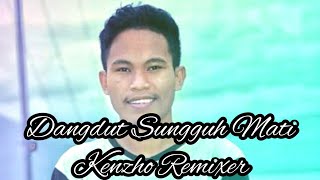 Dangdut Sungguh Mati  Kenzho Remixer
