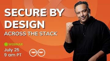 Webinar: Secure by Design - Across the stack