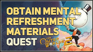 Obtain Mental Refreshment Materials The Outer Worlds 2