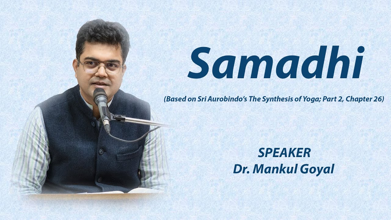 Samadhi –(Based on Sri Aurobindo’s The Synthesis of Yoga, Part Two, Chapter 26)