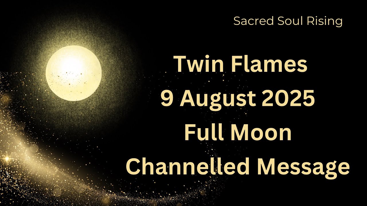 Twin Flames 9 August 2025 Full Moon Channelled Message 🦚 - YouTube