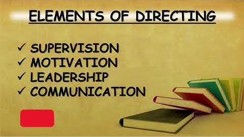 Elements of Directing || Supervision || leadership || motivation || communication || chapter 7 ||