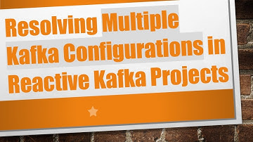 Resolving Multiple Kafka Configurations in Reactive Kafka Projects