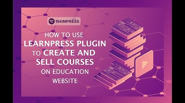 [LearnPress] How to use LearnPress to create and sell course online.