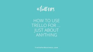 How to use Trello for anything