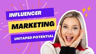 Influencer Marketing: The Untapped Potential for Brands in 2023