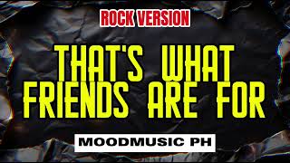 Thats What Friends Are For rock Version  Mood Ph
