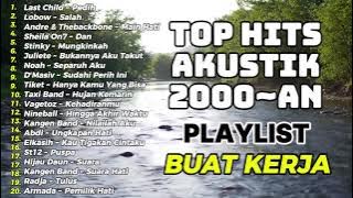 TOP HITS AKUSTIK 2000~AN || PLAYLIST BUAT KERJA POP 2000~an