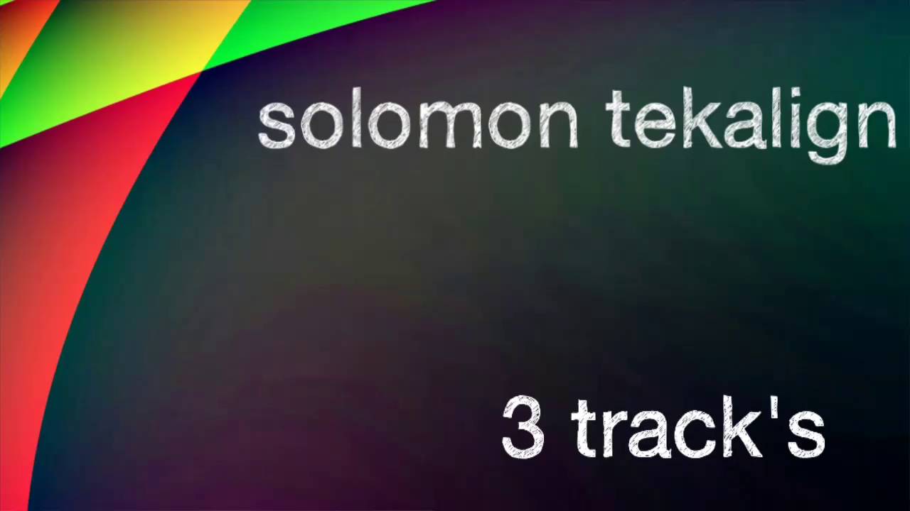 Download Solomon tekalign 3 track's