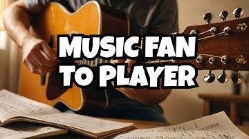 Bridging the Gap: From Music Fan to Player