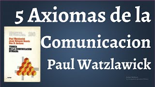Paul Watzlawick The 5 Axioms of Communication