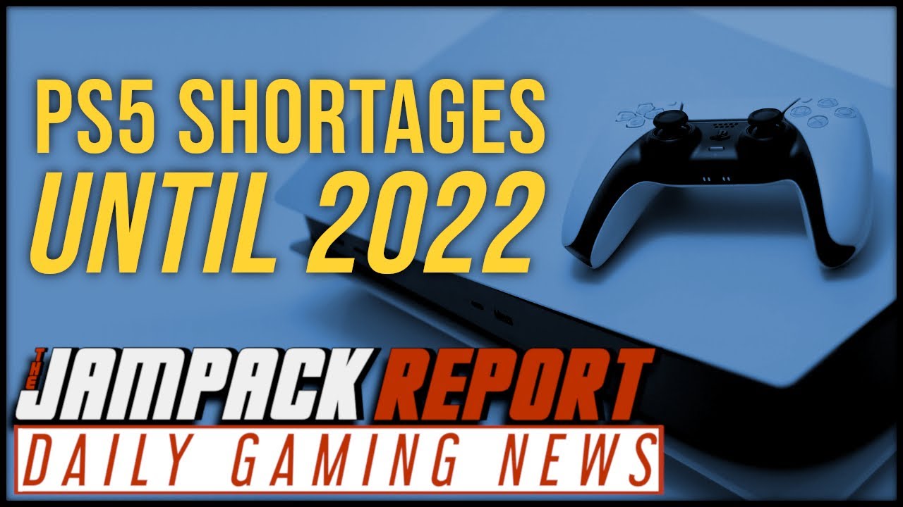 Sony Expects PS5 Shortages to Last Until 2022 | The Jampack Report 5.10.21