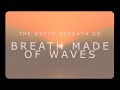 The depth beneath us  breath made of waves official music