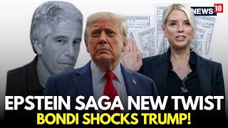Epstein Files LIVE | Pam Bondi Against Trump, Reveals Shocking New Names In Epstein Files Row | N18G