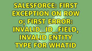 Salesforce: First exception on row 0; first error: INVALID_ID_FIELD, Invalid entity type for whatId