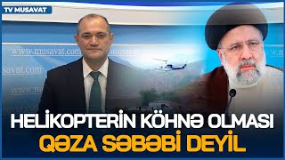 Qəzanın helikopterin köhnə olmasıyla əlaqəsi yoxdur - Deputat qəzayla bağlı öz versiyasını