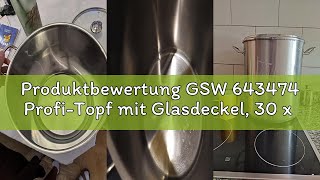 Produktbewertung GSW 643474 Profi-Topf mit Glasdeckel, 30 x 28cm, 20 l, Edelstahl, silber, 30 x 28 x