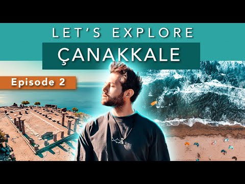 Where to GO in ÇANAKKALE: Episode 2 - Let Me Show You Turkiye
