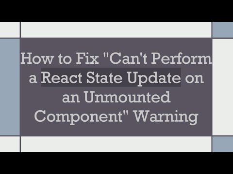 How to Fix "Can't Perform a React State Update on an Unmounted Component" Warning