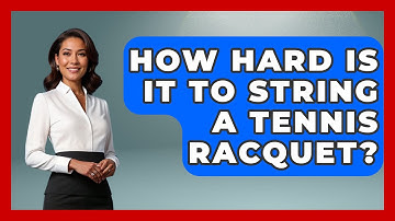 How Hard Is It to String a Tennis Racquet? - The Racket Xpert
