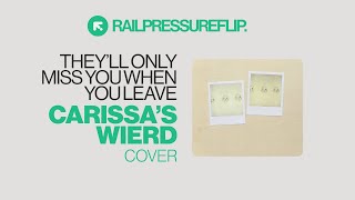 Carissa's Wierd - They'll Only Miss You When You Leave (Cover)