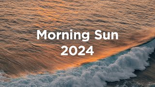 Morning Sun 2024 ☀ Chillout Mix