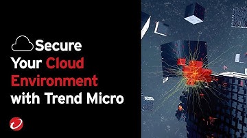 Secure Your Cloud Environment with Trend Micro