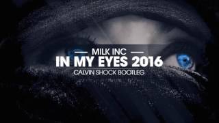 Milk Inc - In My Eyes 2016 Calvin Shock Bootleg OUT NOW!