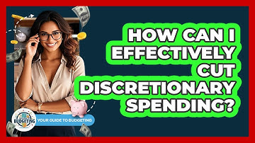 How Can I Effectively Cut Discretionary Spending? - Your Guide to Budgeting