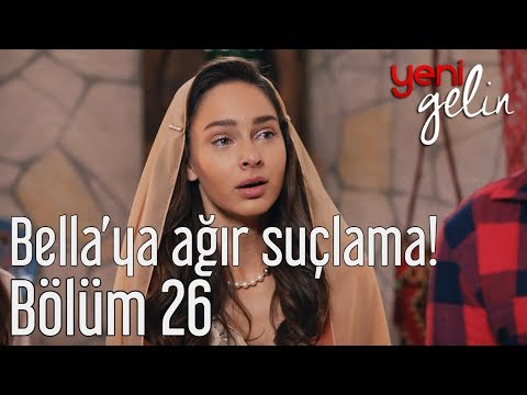 Yeni Gelin 26. Bölüm - Bella'ya Ağır Suçlama!