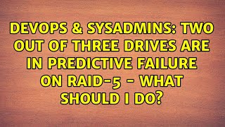 DevOps & SysAdmins: Two out of three drives are in predictive failure on raid-5 - what should I do? Details