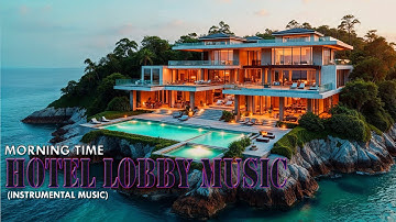 SunLit Pulse - Luxury Hotel Lobby Music | Instrumental Morning Ambient Jazz for Relaxation & Focus