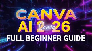 Canva AI Full Tutorial 2026 | Complete Beginner Guide