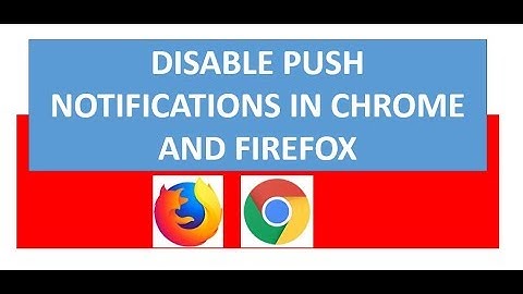 how to disable push notifications in google chrome and firefox browsers