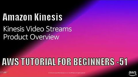 Amazon Kinesis video streams Tutorial | AWS Kinesis Tutorial