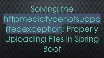 Solving the httpmediatypenotsupportedexception: Properly Uploading Files in Spring Boot