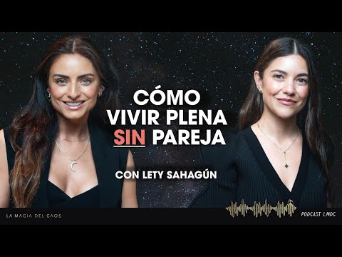 How to Live a Full Life WITHOUT a Partner with Lety Sahagún | Season 6 Episode 7: The Magic of Chaos
