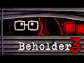 You WOULDN&#39;T SURVIVE the Totalitarian Police State in Beholder 3