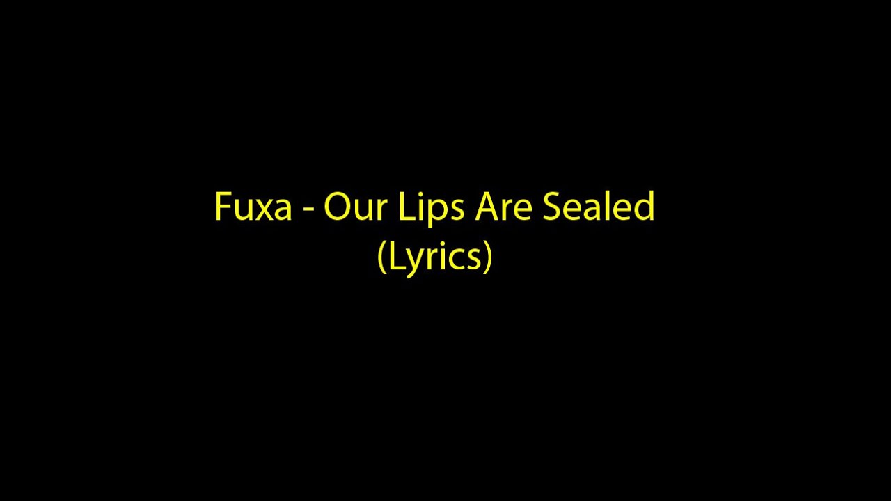 Fuxa Our Lips Are Sealed (Lyrics) YouTube