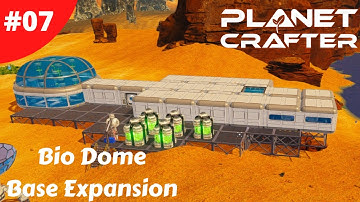 Bio Dome Base Expansion - Planet Crafter - #07 - Gameplay