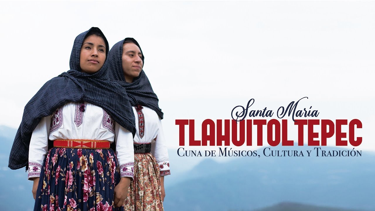 Santa María Tlahuitoltepec. Cuna de Músicos, Cultura y Tradición