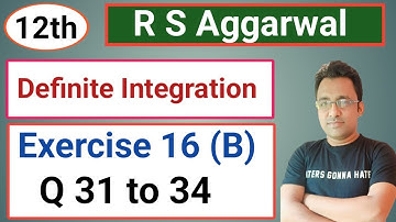 12th / Ex 16 (B) / Q 31 to 34 / R S Aggarwal / Definite Integration