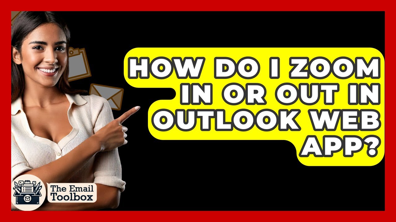 How Do I Zoom In Or Out In Outlook Web App? - TheEmailToolbox.com