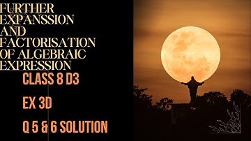 𝐄𝐱𝐞𝐫𝐜𝐢𝐬𝐞 𝟑𝐃 𝐐𝐮𝐞𝐬𝐭𝐢𝐨𝐧 𝟓& 𝟔 𝐬𝐨𝐥𝐮𝐭𝐢𝐨𝐧-𝐜𝐥𝐚𝐬𝐬 𝟖||𝐃𝟑||𝐟𝐚𝐜𝐭𝐨𝐫𝐢𝐳𝐚𝐭𝐢𝐨𝐧 𝐨𝐟 𝐚𝐥𝐠𝐞𝐛𝐫𝐚𝐢𝐜 𝐞𝐱𝐩𝐫𝐞𝐬𝐬𝐢𝐨𝐧