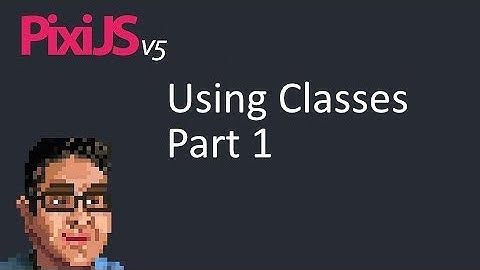 Pixi.js: Using Classes Part 1