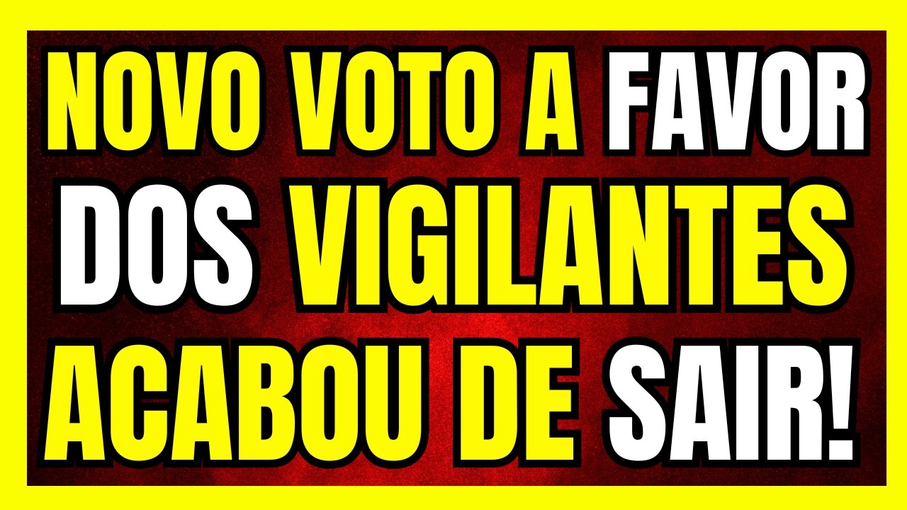 APOSENTADORIA ESPECIAL DO VIGILANTE! SAIU VOTO! ÓTIMAS NOTÍCIAS!